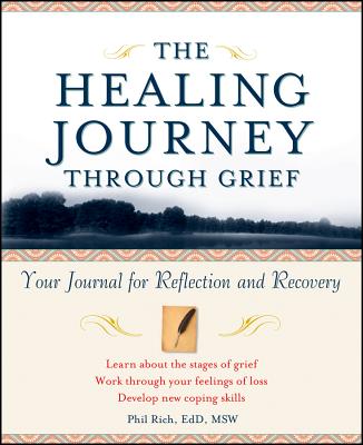 The Healing Journey Through Grief: Your Journal for Reflection and Recovery - Phil Rich