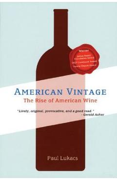 Coperta cărții 'American Vintage: The Rise of American Wine - Paul Lukacs'