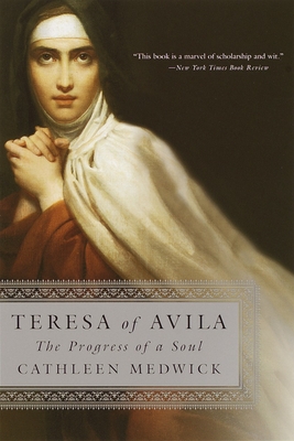 Teresa of Avila: The Progress of a Soul - Cathleen Medwick