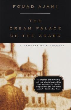 Coperta cărții 'The Dream Palace of the Arabs: A Generation's Odyssey - Fouad Ajami'