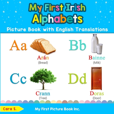 My First Irish Alphabets Picture Book with English Translations: Bilingual Early Learning & Easy Teaching Irish Books for Kids - Cara S