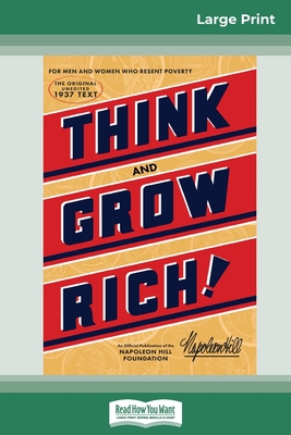 Think and Grow Rich: The Original, an Official Publication of The Napoleon Hill Foundation (16pt Large Print Edition) - Napoleon Hill