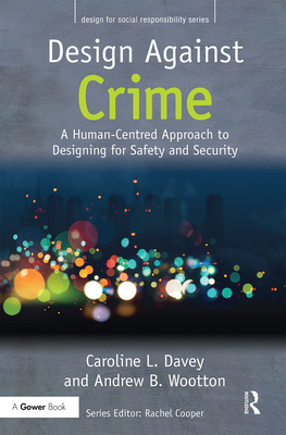 Design Against Crime: A Human-Centred Approach to Designing for Safety and Security - Caroline L. Davey