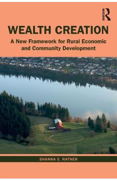 Coperta cărții 'Wealth Creation: A New Framework for Rural Economic and Community Development - Shanna E. Ratner'