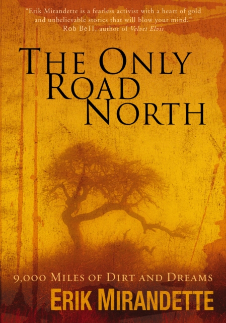 The Only Road North: 9,000 Miles of Dirt and Dreams - Erik Mirandette