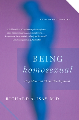 Being Homosexual: Gay Men and Their Development - Richard Isay