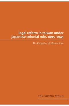 Coperta cărții 'Legal Reform in Taiwan Under Japanese Colonial Rule, 1895-1945: The Reception of Western Law - Tay-sheng Wang'