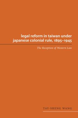 Coperta cărții 'Legal Reform in Taiwan Under Japanese Colonial Rule, 1895-1945: The Reception of Western Law - Tay-sheng Wang'