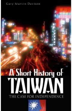 Poza produsului A Short History of Taiwan: The Case for Independence - Gary M. Davison