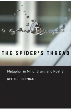 Coperta cărții 'The Spider's Thread: Metaphor in Mind, Brain, and Poetry - Keith J. Holyoak'