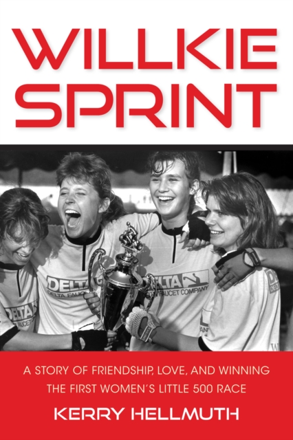 Willkie Sprint: A Story of Friendship, Love, and Winning the First Women's Little 500 Race - Kerry Hellmuth