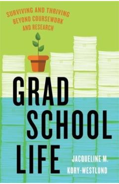 Coperta cărții 'Grad School Life: Surviving and Thriving Beyond Coursework and Research - Jacqueline M. Kory-westlund'