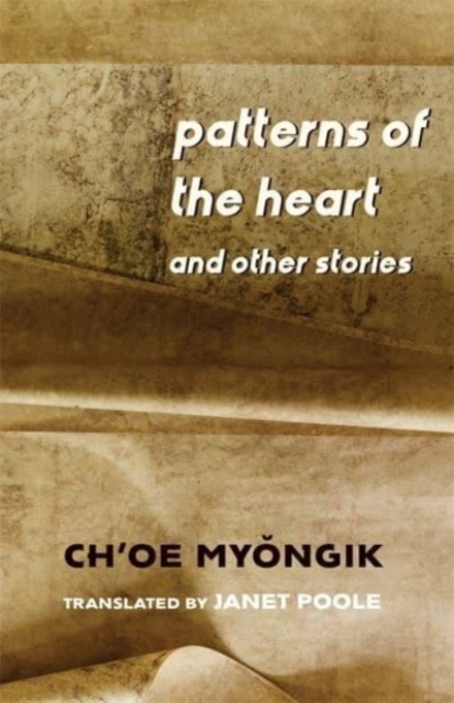 Patterns of the Heart and Other Stories - Myŏngik Ch'oe