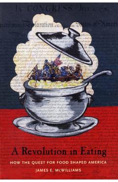 Poza produsului Revolution in Eating: How the Quest for Food Shaped America - James Mcwilliams