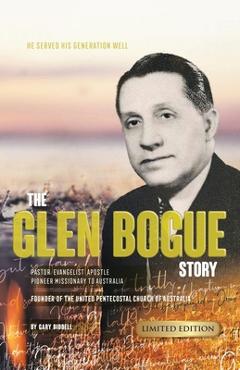 Coperta cărții 'The Glen Bogue Story: Founder of the United Pentecostal Church of Australia - Gary Biddell'
