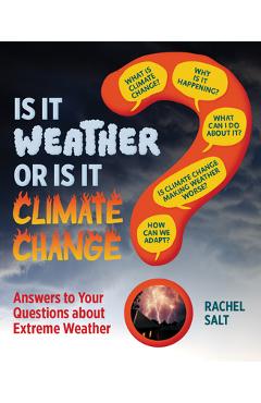 Coperta cărții 'Is It Weather or Is It Climate Change?: Answers to Your Questions about Extreme Weather - Rachel Salt'