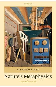 Coperta cărții 'Nature's Metaphysics: Laws and Properties - Alexander Bird'