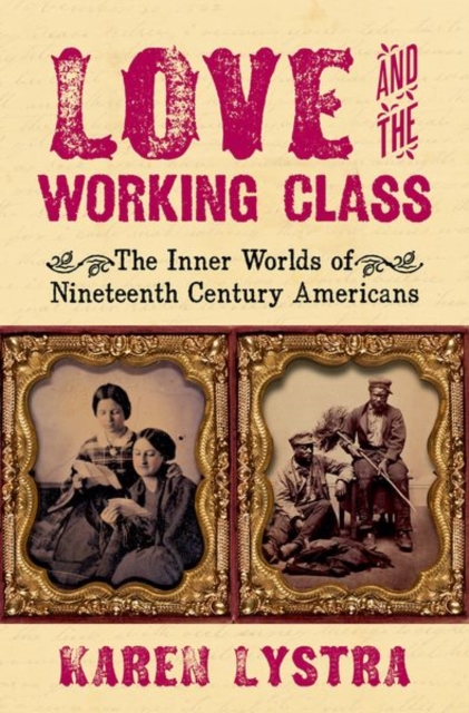 Love and the Working Class: The Inner Worlds of Nineteenth Century Americans - Karen Lystra