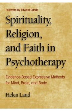 Coperta cărții 'Spirituality, Religion, and Faith in Psychotherapy: Evidence-Based Expressive Methods for Mind, Brain, and Body - Helen'