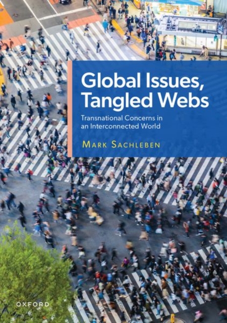 Global Issues, Tangled Webs: Transnational Concerns in an Interconnected World - Mark Sachleben