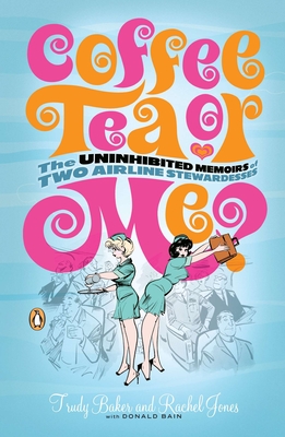 Coffee, Tea, or Me?: The Uninhibited Memoirs of Two Airline Stewardesses - Donald Bain