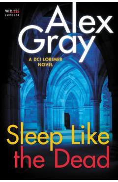 Coperta cărții 'Sleep Like the Dead: A DCI Lorimer Novel - Alex Gray'