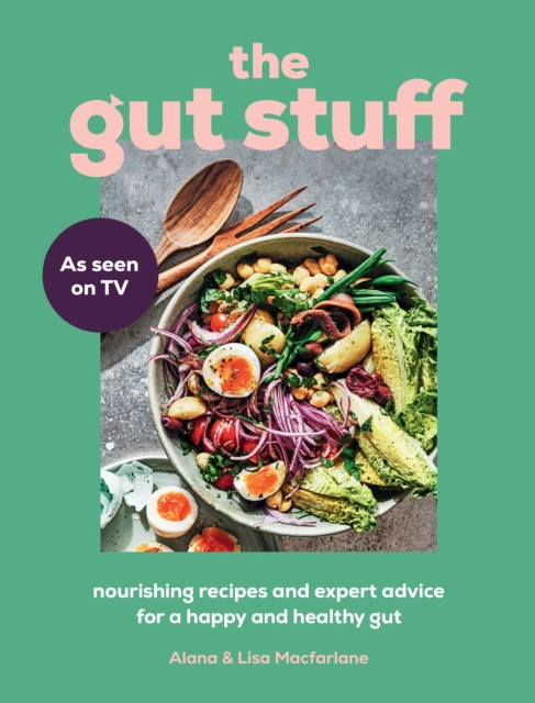 The Gut Stuff: Nourishing Recipes and Expert Advice for a Happy and Healthy Gut - Lisa Macfarlane