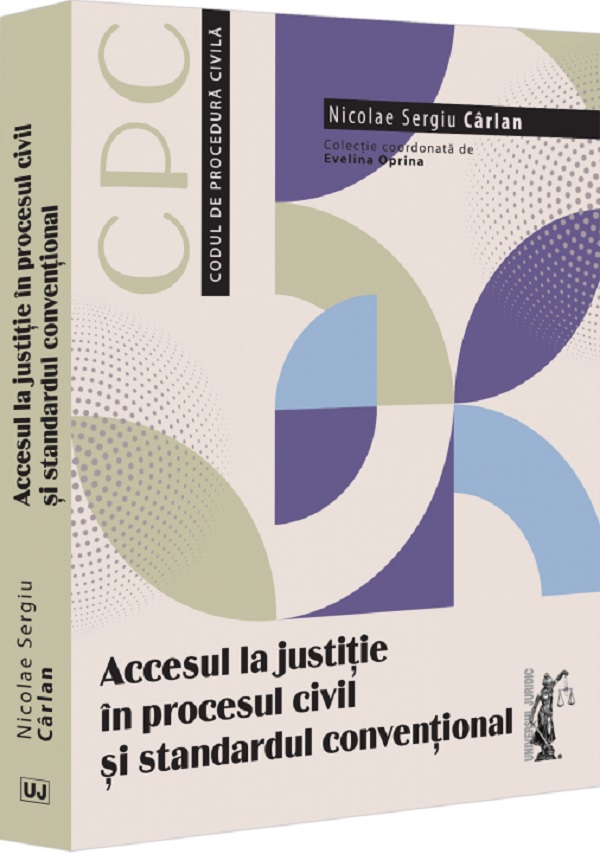 Accesul la justitie in procesul civil si standardul conventional - Nicolae Sergiu Carlan