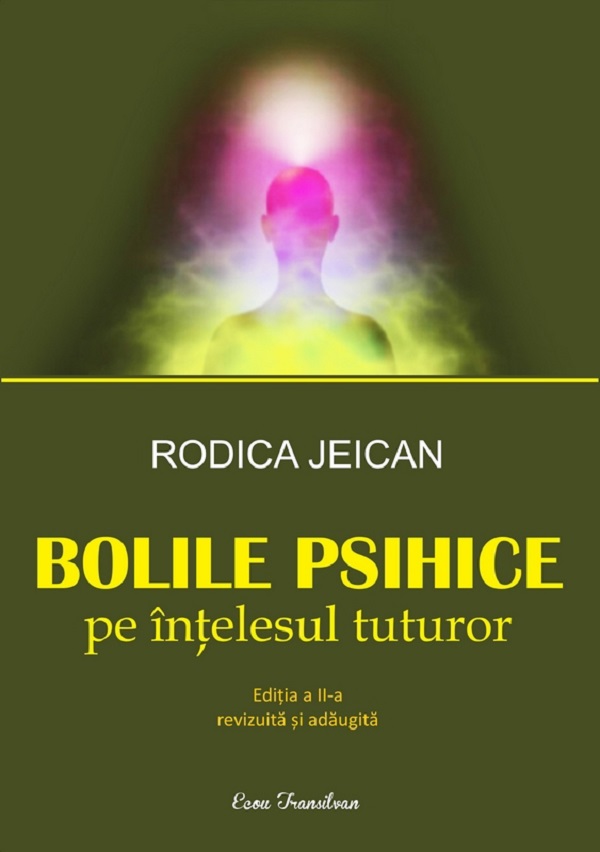 Bolile psihice pe intelesul tuturor - Rodica Jeican