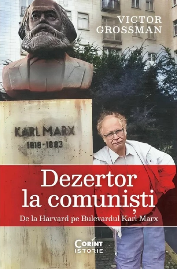 Dezertor la comunisti. De la Harvard pe Bulevardul Karl Marx - Victor Grossman