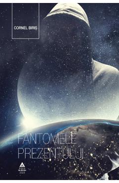 Poza produsului Fantomele prezentului - Cornel Biris