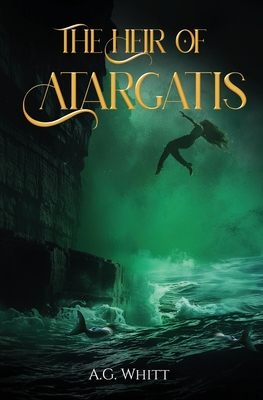 The Heir of Atargatis - A. G. Whitt