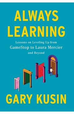 Coperta cărții 'Always Learning: Lessons on Leveling Up, from GameStop to Laura Mercier and Beyond - Gary Kusin'