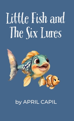Little Fish and The Six Lures - April Capil