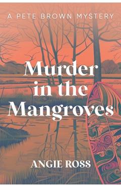 Coperta cărții 'Murder in the Mangroves: A Pete Brown Mystery Book One - Angie Ross'