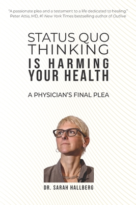 Status Quo Thinking Is Harming Your Health: A Physician's Final Plea - Nina Teicholz