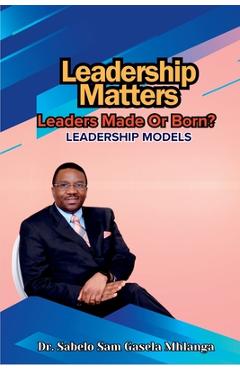 Coperta cărții 'Leadership Matters: Leadership Models - Sabelo Sam Gasela Mhlanga'