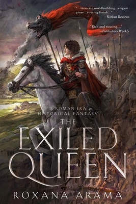 The Exiled Queen: A Roman Era Historical Fantasy - Roxana Arama