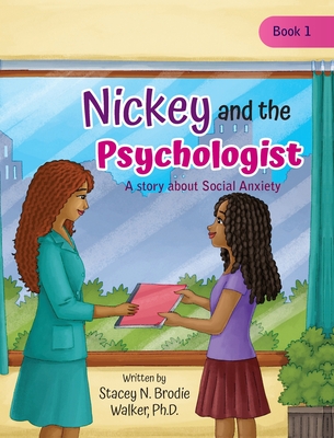 Nickey and the Psychologist: A story about Social Anxiety - Stacey N. Brodie Walker
