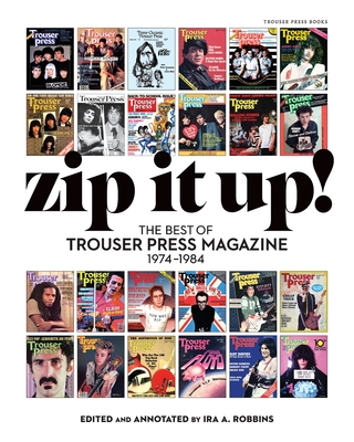 Coperta cărții 'Zip It Up!: The Best of Trouser Press Magazine 1974 - 1984 - Ira Robbins'