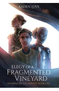 Poza produsului Elegy of a Fragmented Vineyard - Kaden Love