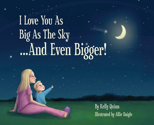 I Love You as Big as the Sky...and Even Bigger - Kelly Quinn