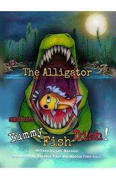 Coperta cărții 'The Alligator and his Yummy Fish Dish - Lori Lynn Bernish'