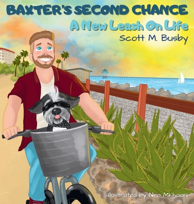 Baxter's Second Chance: A New Leash On Life - Scott M. Busby