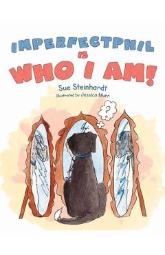 Coperta cărții 'Imperfect Phil is Who I Am! - Sue Steinhardt'