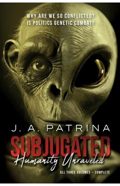 Coperta cărții 'Subjugated: Humanity Unraveled - J. A. Patrina'