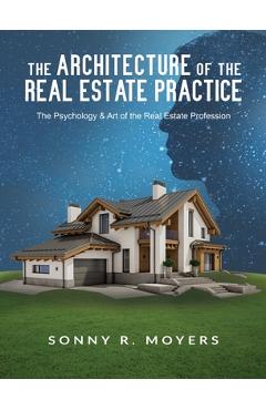 Coperta cărții 'The Architecture of the Real Estate Practice: The Psychology & Art of the Real Estate Profession - Sonny Moyers'