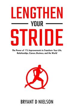 Coperta cărții 'Lengthen Your Stride The Power of 1% Improvements to Transform Your Life, Relationships, Career, Business, and the'