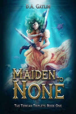 Maiden to None - D. A. Gatlin