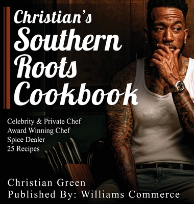 Christian's Southern Roots Cookbook - Christian Green